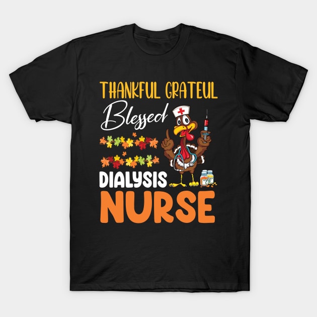 Thanks Day Turkey Thankful Grateful Blessed Dialysis Nurse T-Shirt by joandraelliot